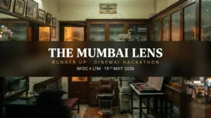 The Mumbai Lens — Runner Up at NFDC × LTM CinemAI Hackathon, MIFF 2026